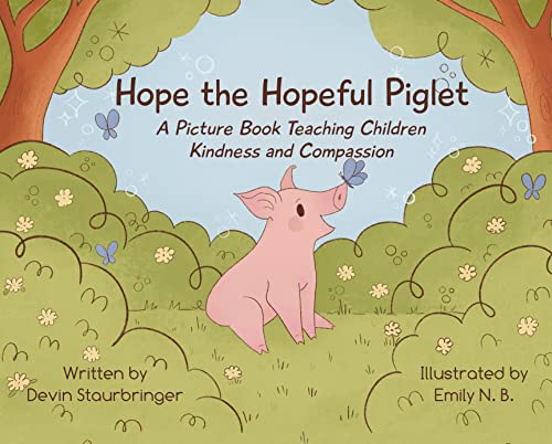Hope the Hopeful Piglet A Picture Book Teaching Children Kindness and Compassio [Hardcover]