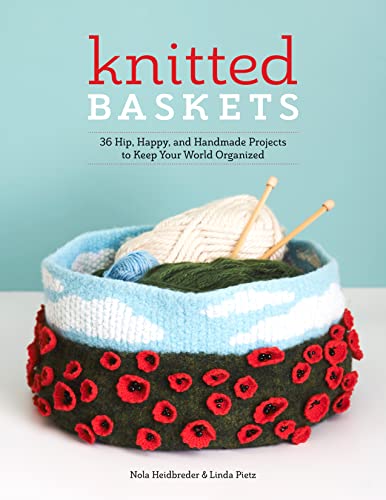 Knitted Baskets 42 Hip, Happy, and Handmade Projects to Keep Your World Organiz [Paperback]