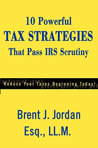 10 Powerful Tax Strategies That Pass IRS Scrutiny  Reduce Your Taxes Beginning  [Paperback]