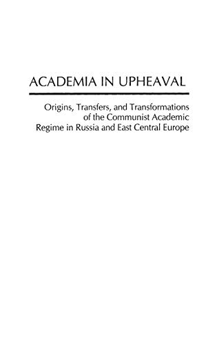 Academia in Upheaval Origins, Transfers, and Transformations of the Communist A [Hardcover]