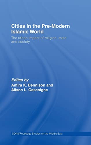 Cities in the Pre-Modern Islamic World The Urban Impact of Religion, State and  [Hardcover]