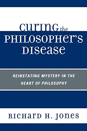 Curing the Philosopher's Disease Reinstating Mystery in the Heart of Philosophy [Paperback]