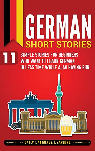 German Short Stories  11 Simple Stories for Beginners Who Want to Learn German  [Hardcover]