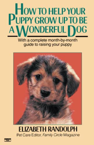 How to Help Your Puppy Grow Up to Be a Wonderful Dog With a Complete Month-By-M [Paperback]