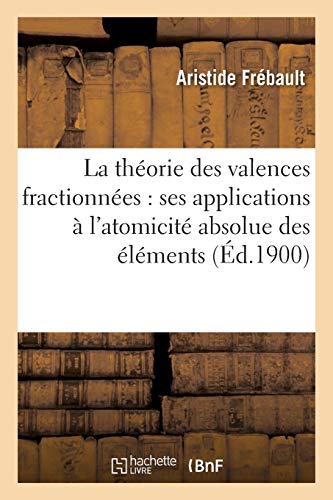 La Theorie Des Valences Fractionnees Ses Applications A L'atomicite Absolue Des [Paperback]