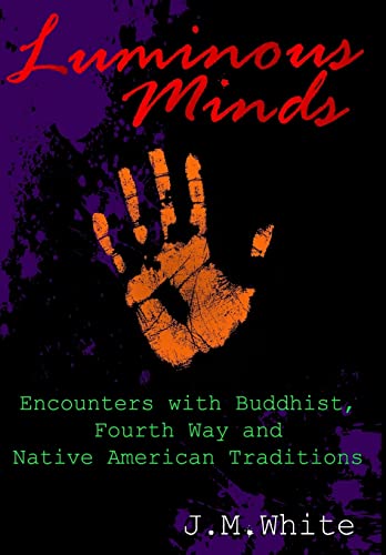 Luminous Minds  Enounters with Buddhist, Fourth Way and Native American Traditi [Hardcover]