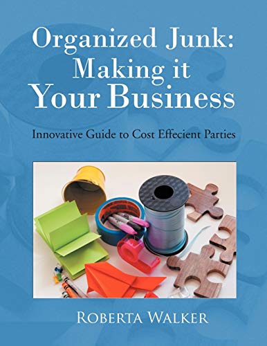Organized Junk  Making It Your Business Innovative Guide to Cost Effecient Par [Paperback]