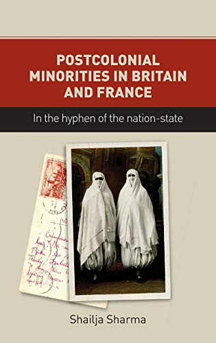 Postcolonial Minorities in Britain and France In the Hyphen of the Nation-State [Hardcover]