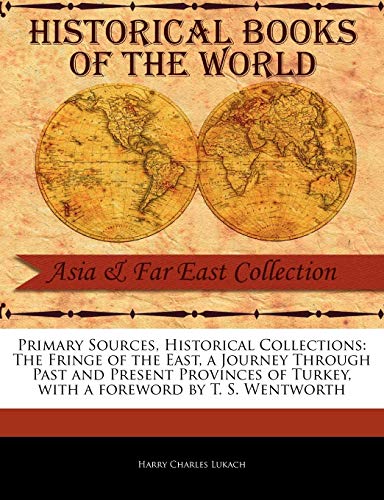 Primary Sources, Historical Collections  The Fringe of the East, a Journey Thro [Paperback]
