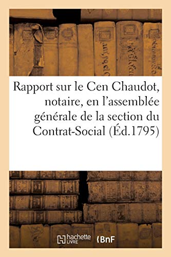 Rapport Fait Sur le Cen Chaudot, Notaire, en l'Assemblee Generale de la Section  [Paperback]