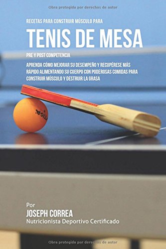 Recetas Para Construir Musculo Para Tenis De Mesa Pre Y Post Competencia Aprend [Paperback]