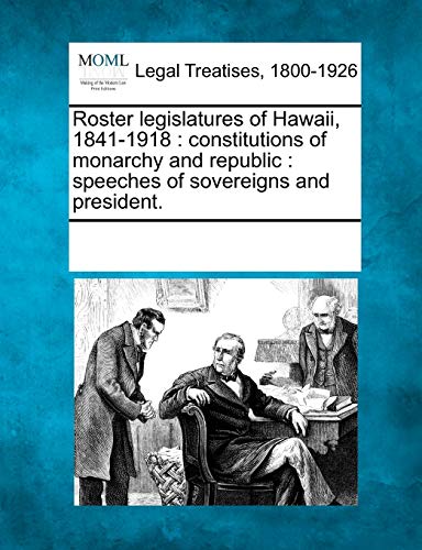 Roster Legislatures of Hawaii, 1841-1918  Constitutions of monarchy and Republi [Paperback]