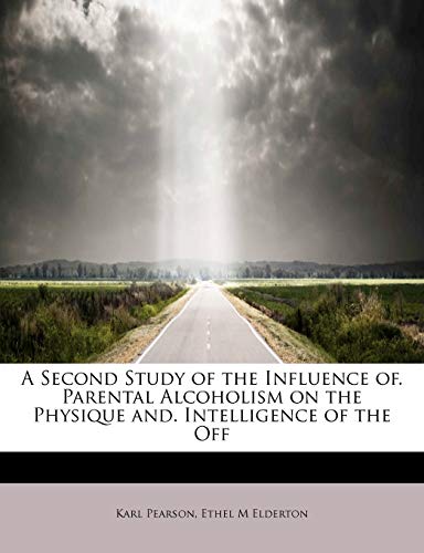 Second Study of the Influence of Parental Alcoholism on the Physique and Intelli [Paperback]