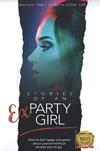 Stories of an Ex-Party Girl  How to Feel Happy and Good about Yourself Without  [Paperback]