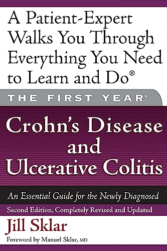 The First Year Crohn&39s Disease and Ulcerative Colitis An Essential Guide f [Paperback]