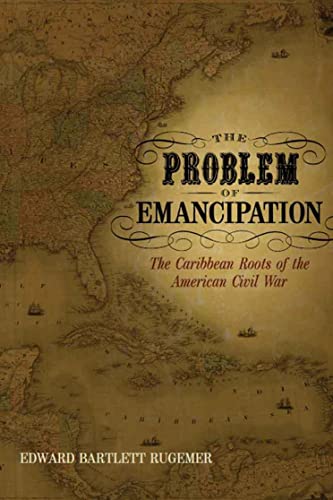 The Problem Of Emancipation The Caribbean Roots Of The American Civil War (anti [Paperback]