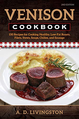 Venison Cookbook 150 Recipes for Cooking Healthy, Low-Fat Roasts, Filets, Stews [Paperback]