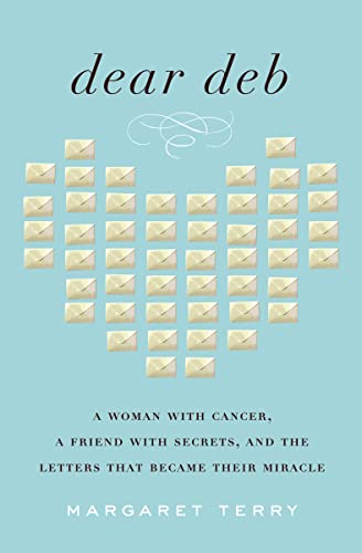 Dear Deb A Woman with Cancer, a Friend with Secrets, and the Letters That Becam [Paperback]