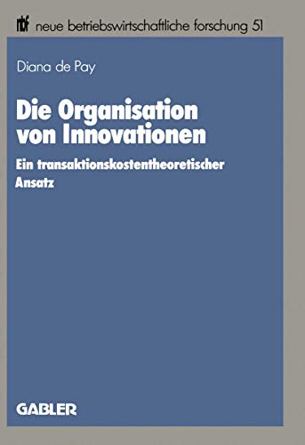 Die Organisation von Innovationen Ein transaktionskostentheoretischer Ansatz [Paperback]