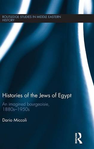 Histories of the Jews of Egypt An Imagined Bourgeoisie, 1880s-1950s [Hardcover]