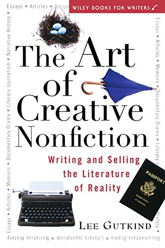 The Art of Creative Nonfiction Writing and Selling the Literature of Reality [Paperback]