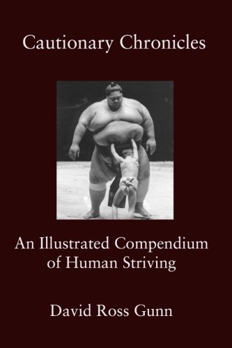 Cautionary Chronicles A Compendium Of Human Striving [Paperback]