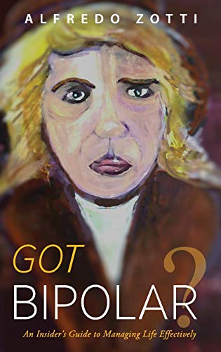 Got Bipolar An Insider's Guide To Managing Life Effectively [Hardcover]