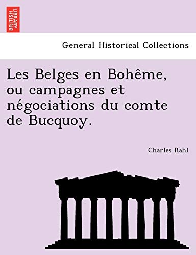 Les Belges En Boheme, Ou Campagnes Et Negociations Du Comte De Bucquoy. [Paperback]