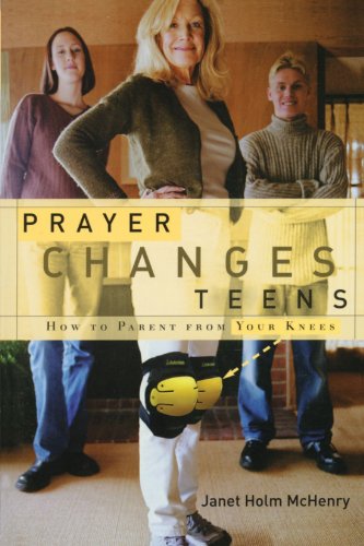 Prayer Changes Teens How to Parent from Your Knees [Paperback]