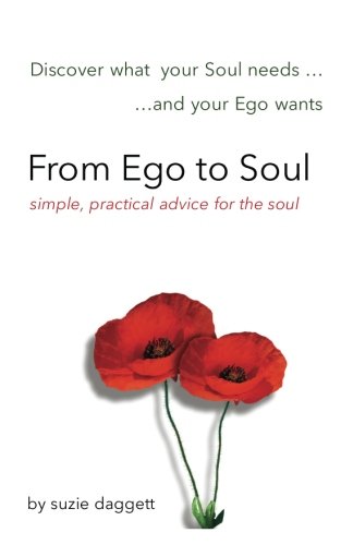 From Ego To Soul Discover What Your Soul Needs...And Your Ego Wants... [Paperback]