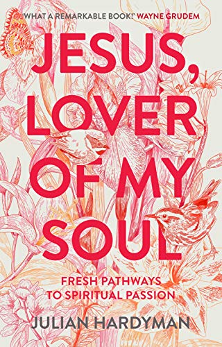 Jesus, Lover of My Soul  Fresh Pathways to Spiritual Passion [Paperback]