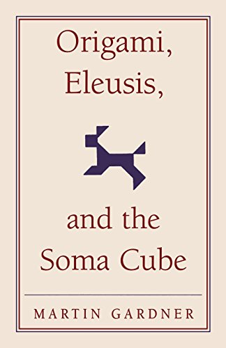 Origami, Eleusis, and the Soma Cube Martin Gardner's Mathematical Diversions [Paperback]