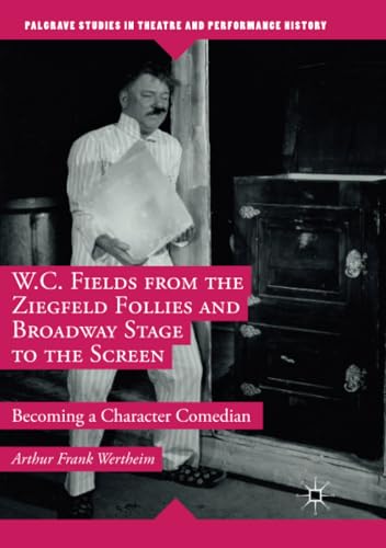 W.C. Fields from the Ziegfeld Follies and Broadway Stage to the Screen Becoming [Paperback]
