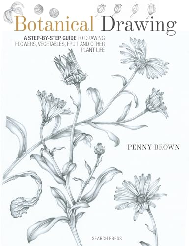 Botanical Drawing A Step-by-Step Guide to Drawing Flowers, Vegetables, Fruit an [Paperback]