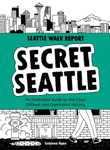 Secret Seattle (Seattle Walk Report) An Illustrated Guide to the City's Offbeat [Hardcover]