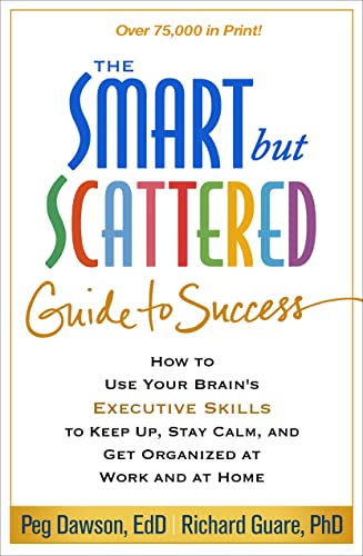 The Smart but Scattered Guide to Success How to Use Your Brain&39s Executive  [Paperback]