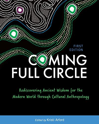 Coming Full Circle  Rediscovering Ancient Wisdom for the Modern World Through C [Paperback]