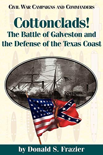 Cottonclads The Battle Of Galveston And The Defense Of The Texas Coast (civil  [Paperback]