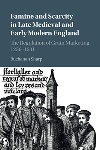 Famine and Scarcity in Late Medieval and Early Modern England The Regulation of [Paperback]