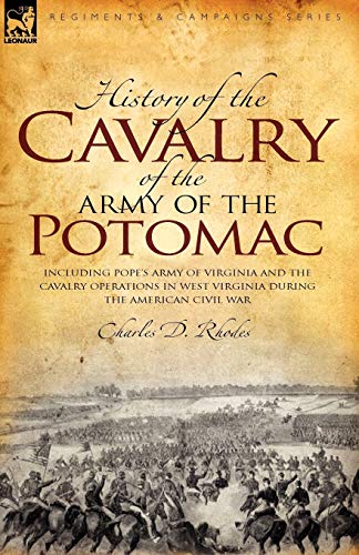 History Of The Cavalry Of The Army Of The Potomac Including Pope's Army Of Virg [Paperback]