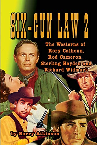 Six-Gun Law Volume 2  The Westerns of Rory Calhoun, Rod Cameron, Sterling Hayde [Paperback]