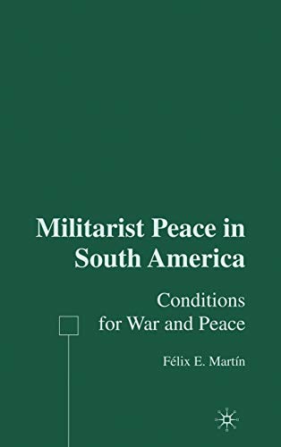 Militarist Peace in South America Conditions for War and Peace [Hardcover]