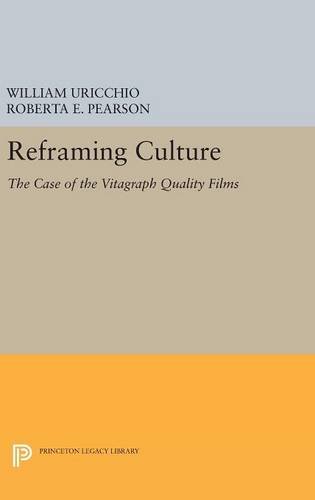 Reframing Culture The Case of the Vitagraph Quality Films [Hardcover]