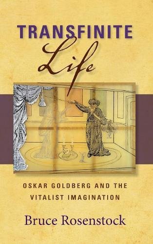 Transfinite Life Oskar Goldberg and the Vitalist Imagination [Hardcover]