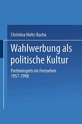 Wahlwerbung als politische Kultur Parteienspots im Fernsehen 19571998 [Paperback]