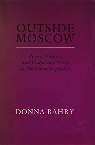 Outside Moscow  Power Politics and Budgetary Policy in Soviet Republics [Hardcover]