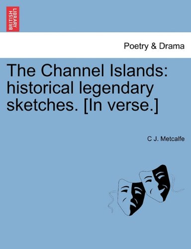 Channel Islands  Historical legendary sketches. [in Verse. ] [Paperback]