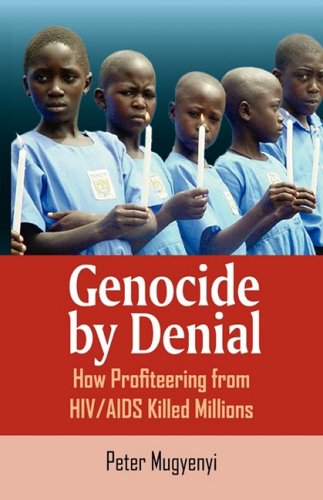 Genocide By Denial How Profiteering From Hiv/aids Killed Millions [Paperback]