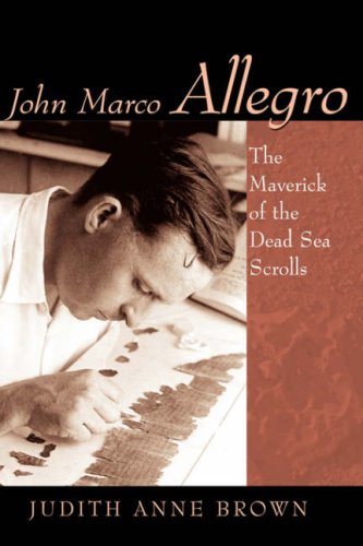 John Marco Allegro  The Maverick of the Dead Sea Scrolls [Unknown]