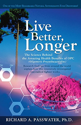 Live Better, Longer The Science Behind the Amazing Health Benefits of OPC [Paperback]